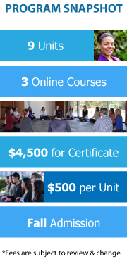 Program Snapshot: 11 academic units (9 units online; 2 units residential retreat) 5 courses $525 per unit, $5775 for 11 units  Spring Admission